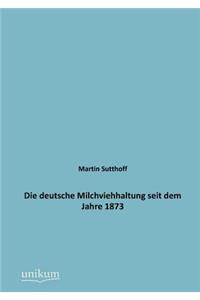 Die deutsche Milchviehhaltung seit dem Jahre 1873