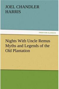 Nights With Uncle Remus Myths and Legends of the Old Plantation