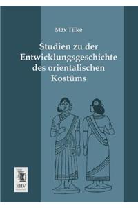 Studien Zu Der Entwicklungsgeschichte Des Orientalischen Kostums