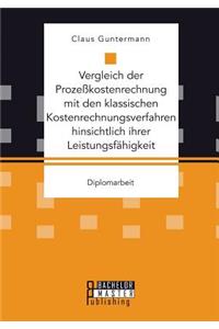 Vergleich der Prozeßkostenrechnung mit den klassischen Kostenrechnungsverfahren hinsichtlich ihrer Leistungsfähigkeit