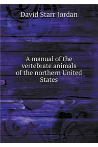 A Manual of the Vertebrate Animals of the Northern United States