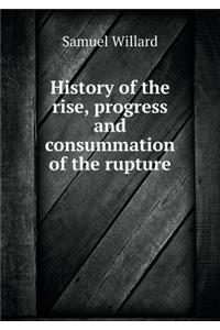 History of the rise, progress and consummation of the rupture