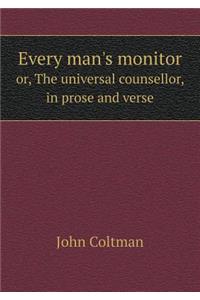 Every man's monitor or, The universal counsellor, in prose and verse
