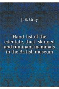 Hand-list of the edentate, thick-skinned and ruminant mammals in the British museum