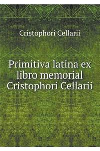 Primitiva Latina Ex Libro Memorial Cristophori Cellarii