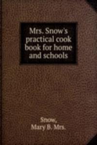 Mrs. Snow's practical cook book for home and schools