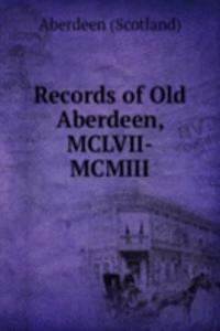 Records of Old Aberdeen, MCLVII-MCMIII