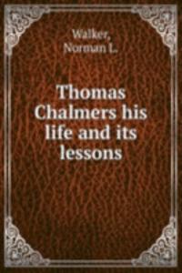 THOMAS CHALMERS HIS LIFE AND ITS LESSON