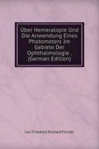 Uber Hemeralopie Und Die Anwendung Eines Photometers Im Gebiete Der Ophthalmologie . (German Edition)