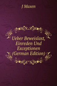 Ueber Beweislast, Einreden Und Exceptionen (German Edition)