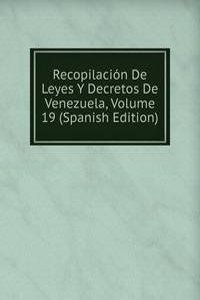Recopilacion De Leyes Y Decretos De Venezuela, Volume 19 (Spanish Edition)