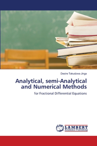 Analytical, semi-Analytical and Numerical Methods