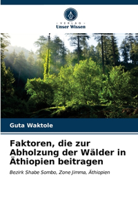 Faktoren, die zur Abholzung der Wälder in Äthiopien beitragen