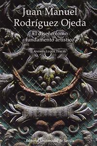 Juan Manuel Rodriguez Ojeda: El diseno como fundamento artistico