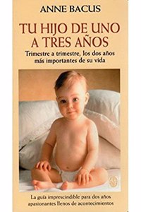 Tu hijo de uno a tres anos : trimestre a trimestre, los dos anos mas importantes de su vida