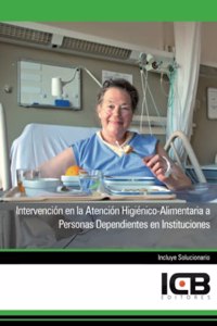Intervencion en la Atencion Higienico-Alimentaria a Personas Dependientes en Instituciones (Servicios Socioculturales y a la Comunidad) (Spanish Edition)