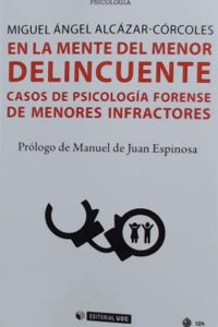 En la mente del menor delincuente: Casos de psicologia forense de menores infractores