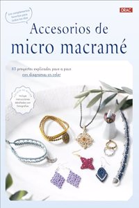 Accesorios de micro macrame: 83 proyectos explicados paso a paso con diagramas en color