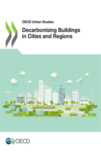 OECD Urban Studies Decarbonising Buildings in Cities and Regions