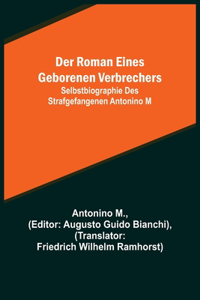 Roman eines geborenen Verbrechers; Selbstbiographie des Strafgefangenen Antonino M