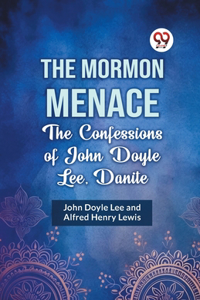 Mormon Menace the Confessions of John Doyle Lee, Danite