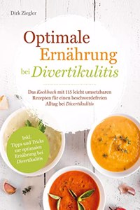 Optimale Ernahrung bei Divertikulitis Â¿ Das Kochbuch mit 115 leicht umsetzbaren Rezepten fur einen beschwerdefreien Alltag bei Divertikulitis