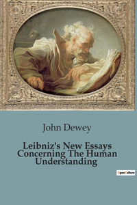 Leibniz's New Essays Concerning The Human Understanding