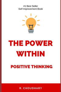 Power Within: Positive Thinking: Unlock Your Potential, Transform Your Life