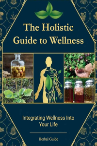 The Holistic Guide to Wellness, Integrating Wellness Into Your Life