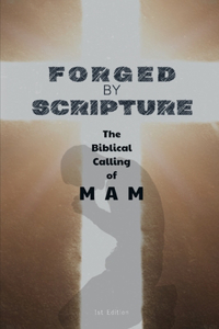 Forged by Scripture: The Biblical Calling of Man