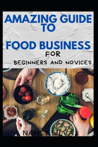 Amazing Guide To Food Business Foe Beginners And Novices