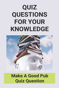 Quiz Questions For Your Knowledge