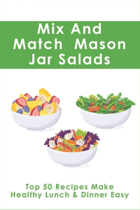 Mix And Match Mason Jar Salads