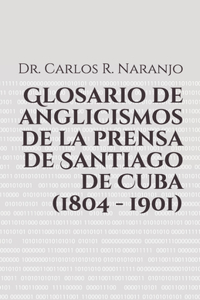 Glosario de anglicismos de la prensa de Santiago de Cuba (1804 - 1901)