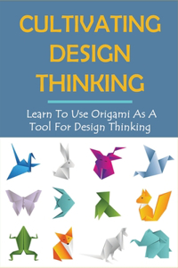 Cultivating Design Thinking