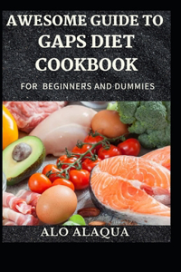 Awesome Guide To GAPS Diet Cookbook For Beginners And Dummies
