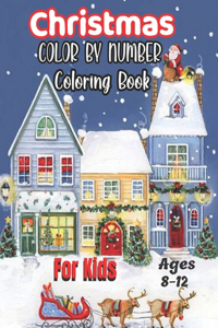 Christmas Color By Number Coloring Book For Kids Ages 8-12
