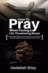 How to Pray When Facing a Life-Threatening Illness