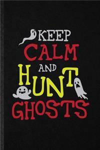 Keep Calm and Hunt Ghosts