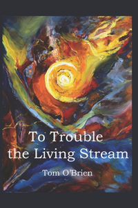 To Trouble the Living Stream