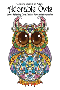 Coloring Book For Adults Adorable Owls Stress Relieving Owls Designs For Adults Relaxation