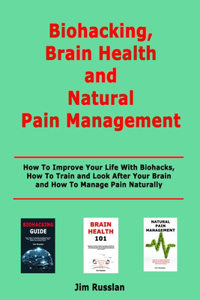 Biohacking, Brain Health and Natural Pain Management