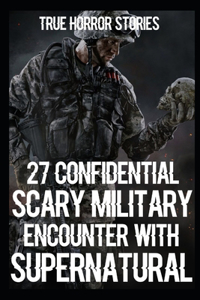 27 CONFIDENTIAL SCARY MILITARY Encounter With Supernatural