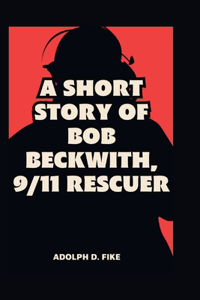 Short Story of Bob Beckwith, 9/11 Rescuer