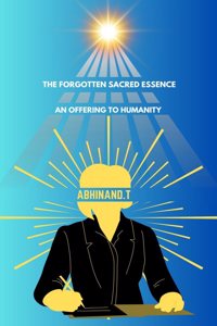 The Forgotten Sacred Essence: An Offering to Humanity