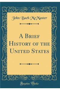 A Brief History of the United States (Classic Reprint)