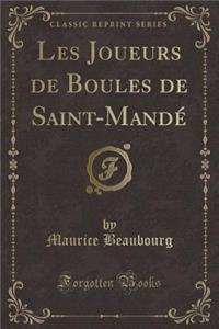 Les Joueurs de Boules de Saint-MandÃ© (Classic Reprint)