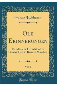 Ole Erinnerungen, Vol. 1: Plattdütsche Gedichten Un Geschichten in Bremer Mundart (Classic Reprint)