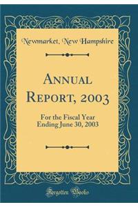 Annual Report, 2003: For the Fiscal Year Ending June 30, 2003 (Classic Reprint)