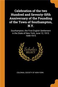 Celebration of the Two Hundred and Seventy-Fifth Anniversary of the Founding of the Town of Southampton, N.Y.